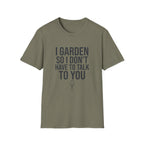 I Garden So I Don't Have to Talk to You Tee