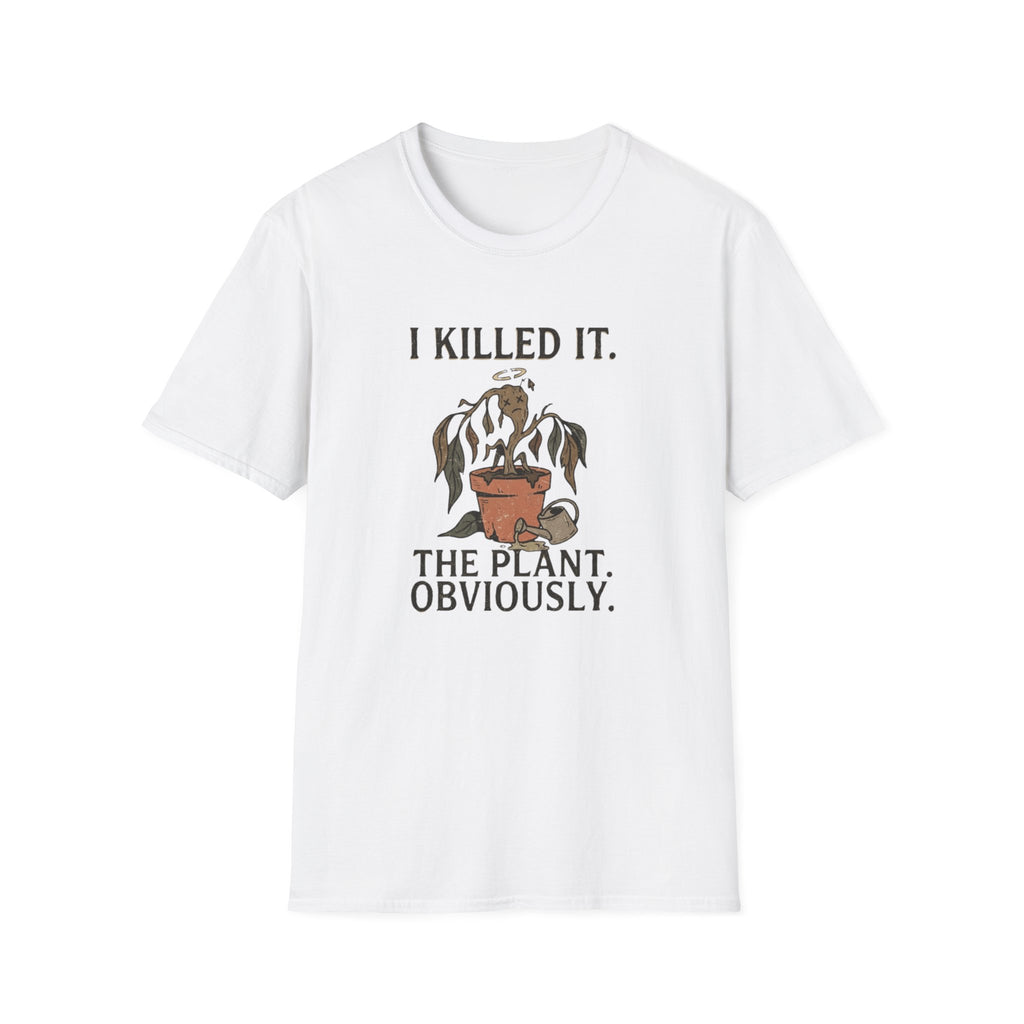 "I Killed It. The Plant. Obviously." T-Shirt