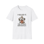 "I Killed It. The Plant. Obviously." T-Shirt
