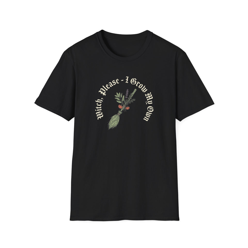 Witch Please - I Grow My Own T-Shirt