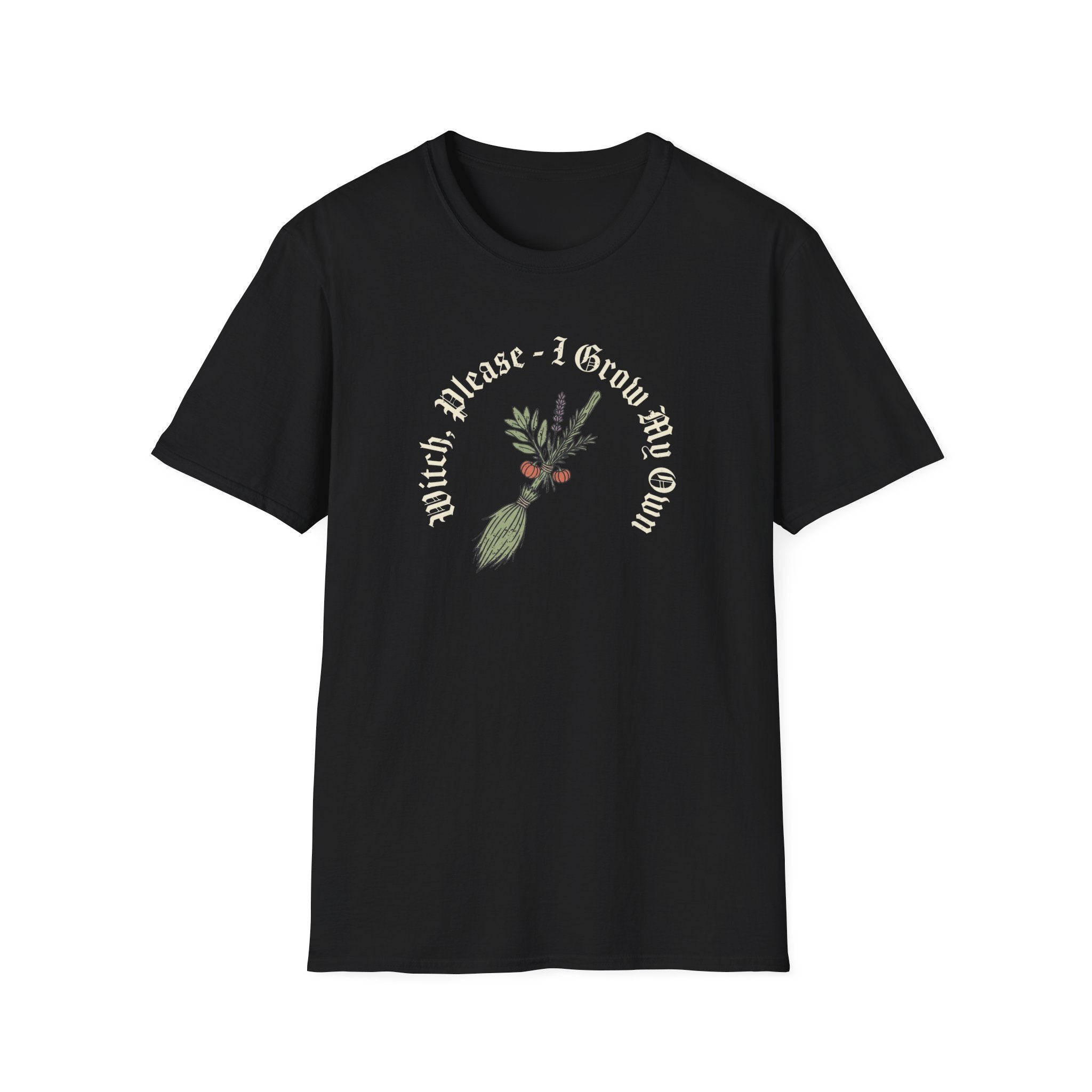 Witch Please - I Grow My Own T-Shirt