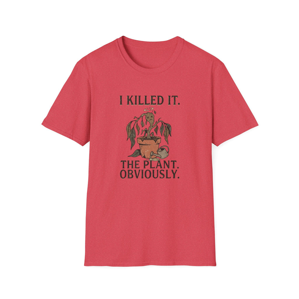 "I Killed It. The Plant. Obviously." T-Shirt