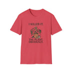 "I Killed It. The Plant. Obviously." T-Shirt