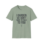 I Garden So I Don't Have to Talk to You Tee