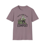 You're Going in the Compost T-Shirt