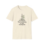 "You're Going in the Compost" T-Shirt