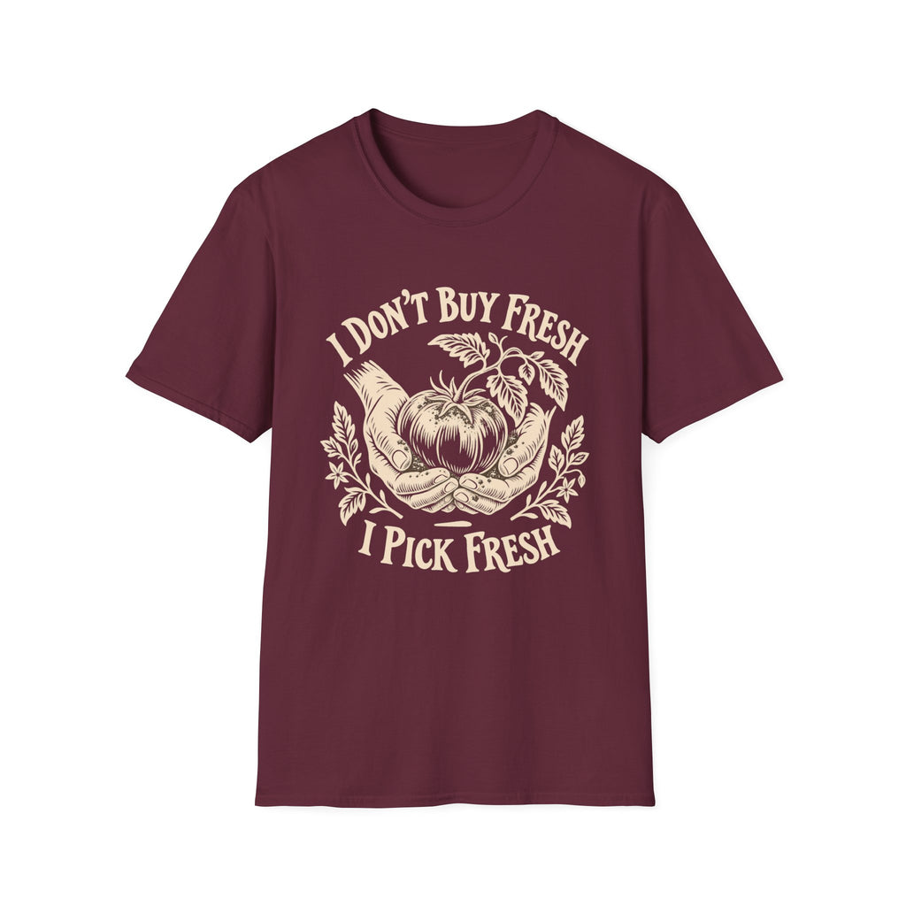 I Don’t Buy Fresh, I Pick Fresh T-Shirt