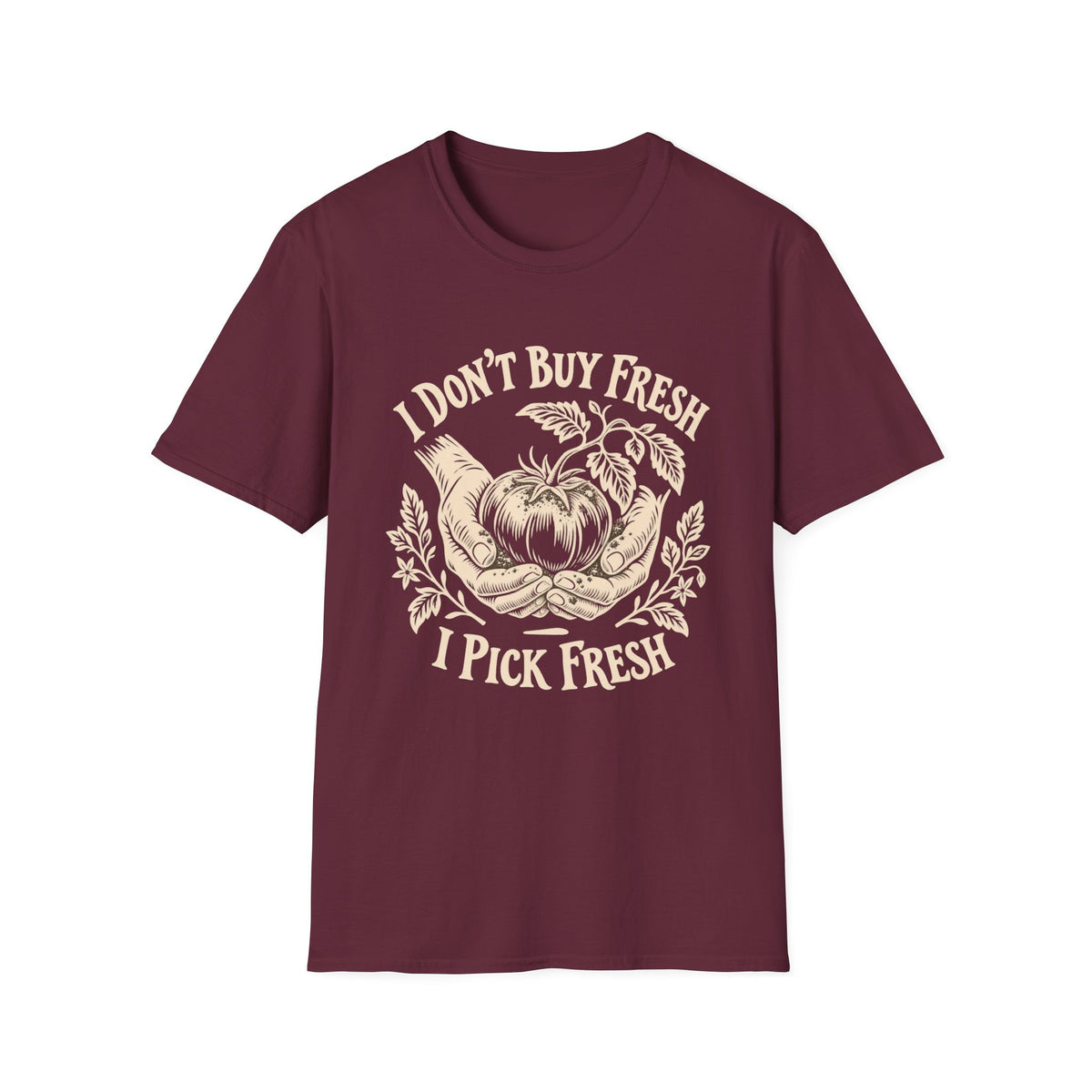 I Don’t Buy Fresh, I Pick Fresh T-Shirt