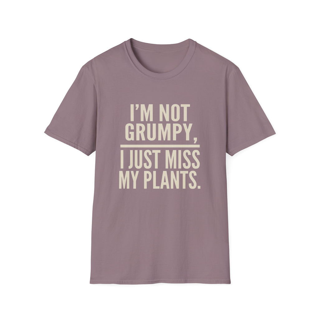 I’m Not Grumpy, I Just Miss My Plants T-Shirt