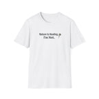 "Nature Is Healing. I'm Not." T-Shirt