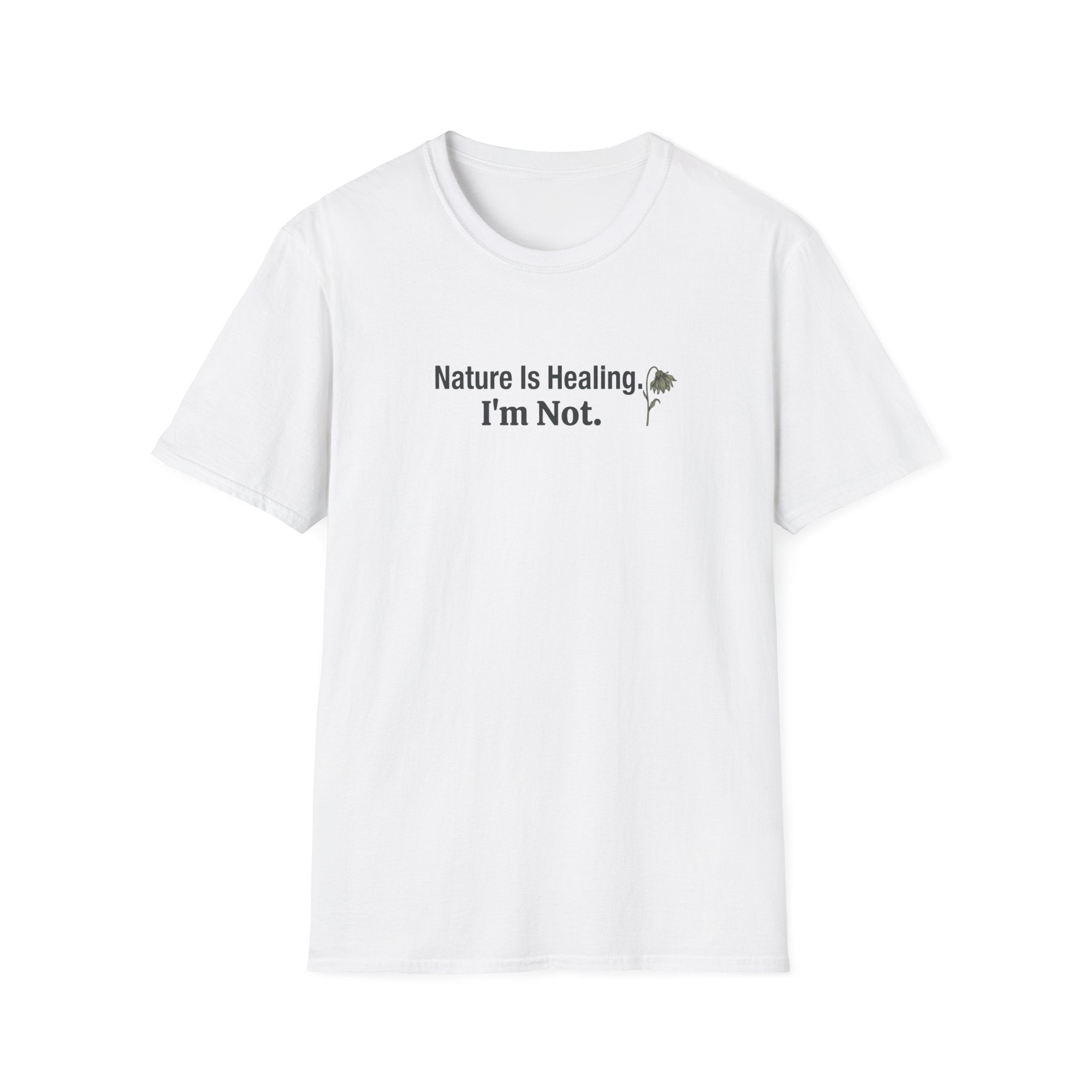 "Nature Is Healing. I'm Not." T-Shirt