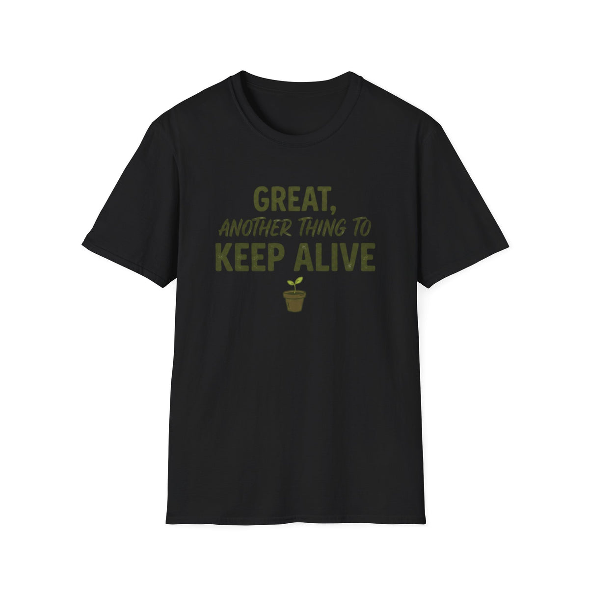 Great, Another Thing to Keep Alive T-Shirt