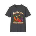 Small Clove, Strong Opinions T-Shirt