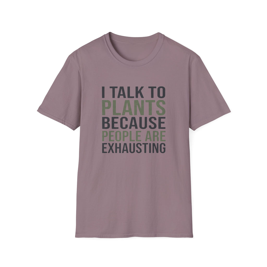 I Talk to Plants Because People Are Exhausting T-Shirt