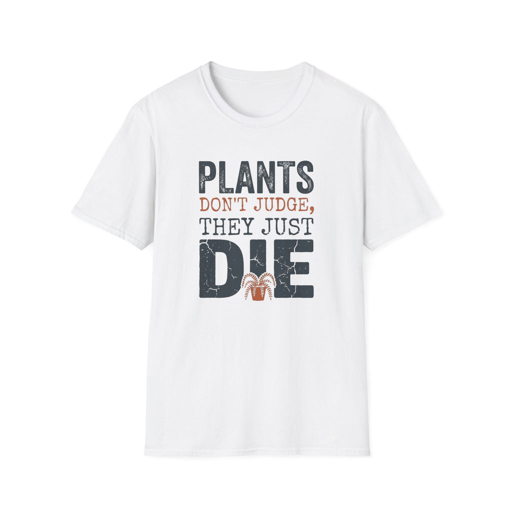 "Plants Don't Judge, They Just Die" T-Shirt