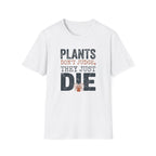 "Plants Don't Judge, They Just Die" T-Shirt