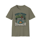 Fish Poop Grows My Dinner T-Shirt