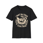 I Don’t Buy Fresh, I Pick Fresh T-Shirt