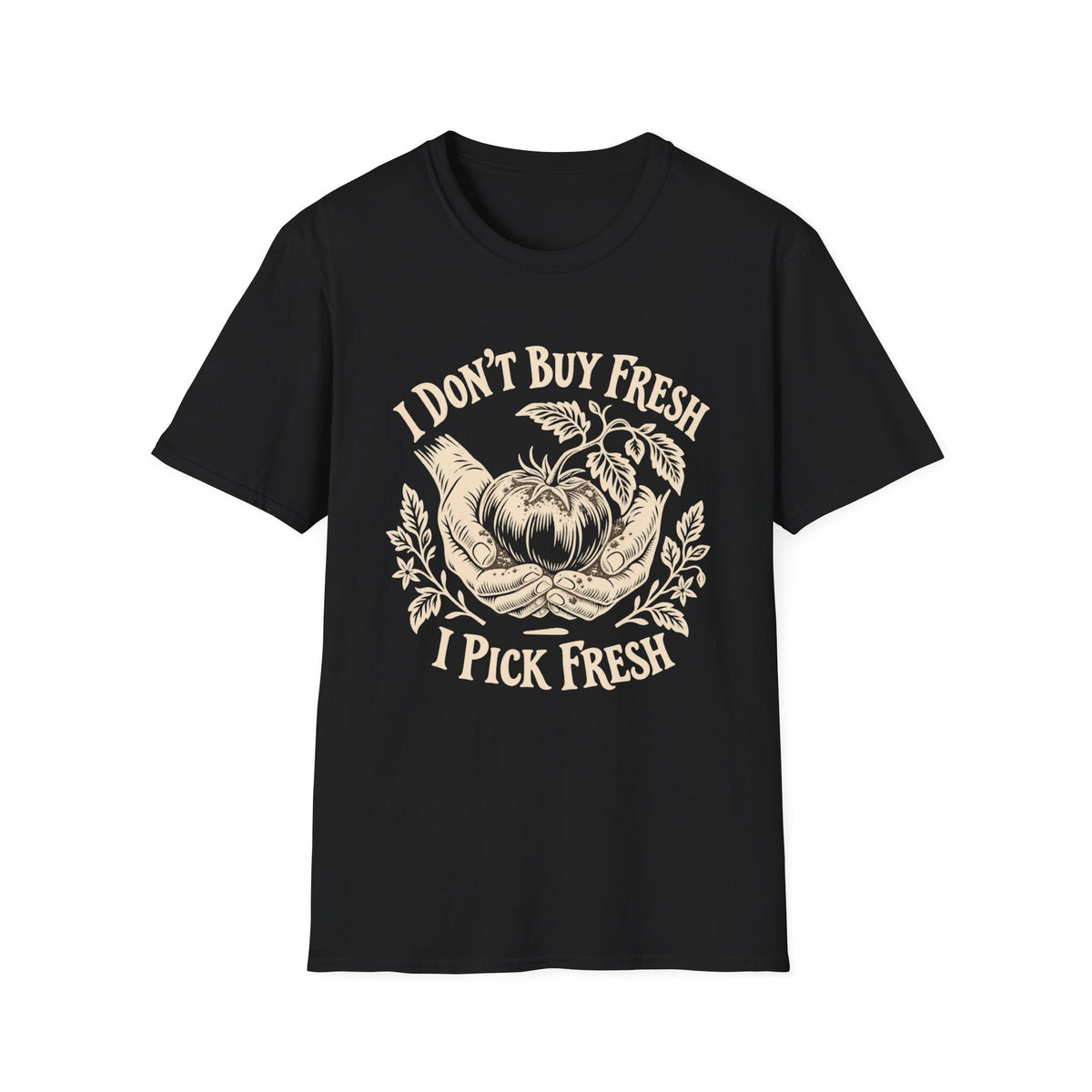 I Don’t Buy Fresh, I Pick Fresh T-Shirt