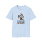 "I Killed It. The Plant. Obviously." T-Shirt