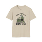 You're Going in the Compost T-Shirt