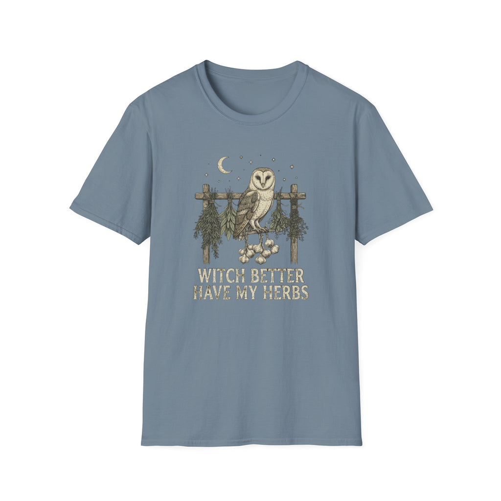 Witch Better Have My Herbs T-Shirt