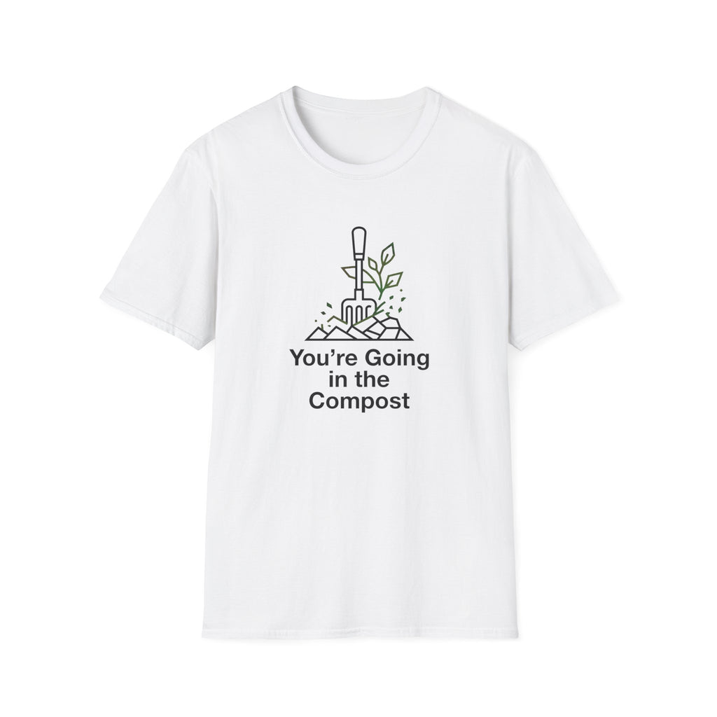 "You're Going in the Compost" T-Shirt