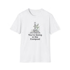 "You're Going in the Compost" T-Shirt