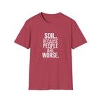 "Soil. Because People Are Worse." T-Shirt