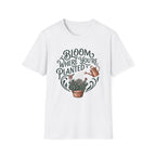 Bloom Where You’re Planted T-Shirt