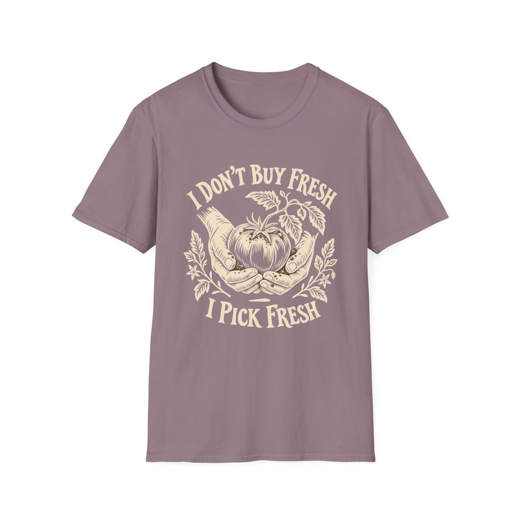 I Don’t Buy Fresh, I Pick Fresh T-Shirt