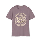 I Don’t Buy Fresh, I Pick Fresh T-Shirt