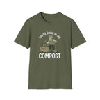 "You're Going in the Compost" T-Shirt