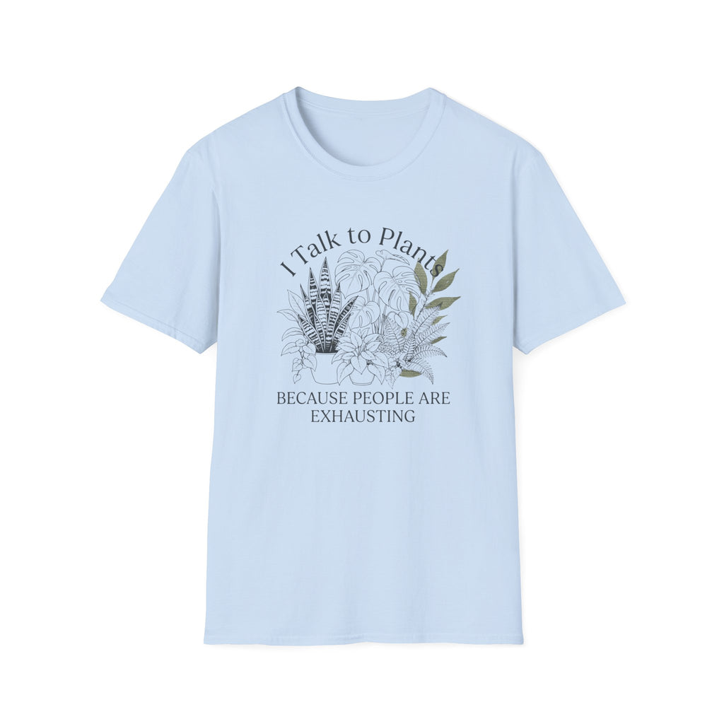 I Talk to Plants T-Shirt