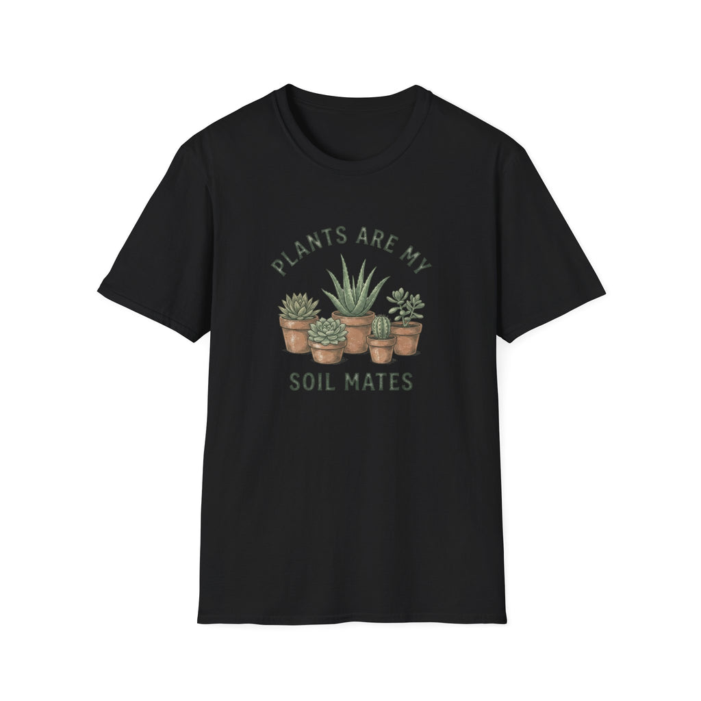 Plants Are My Soil Mates T-Shirt