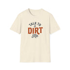 Talk Dirt to Me T-Shirt
