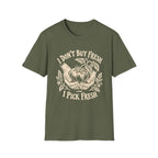 I Don’t Buy Fresh, I Pick Fresh T-Shirt