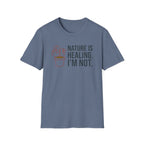 Nature Is Healing. I’m Not. Tee