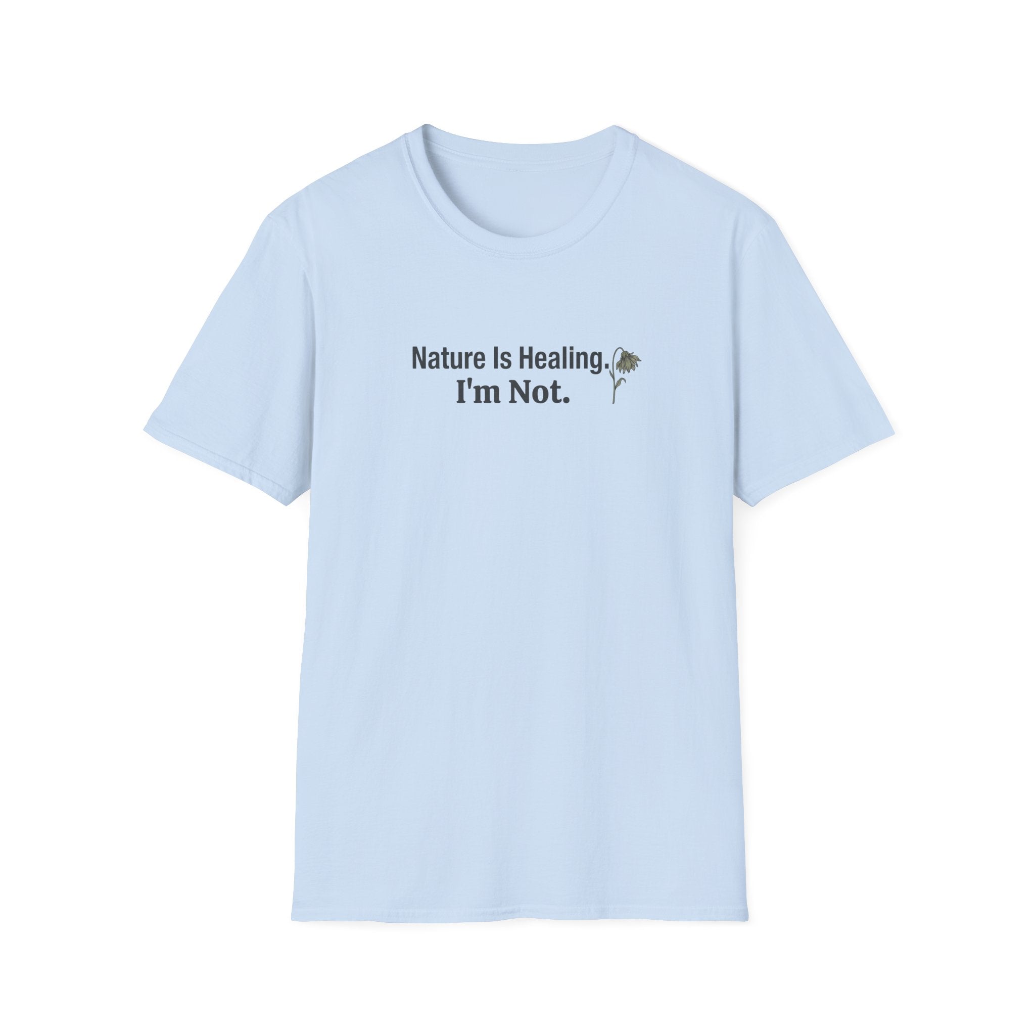 "Nature Is Healing. I'm Not." T-Shirt