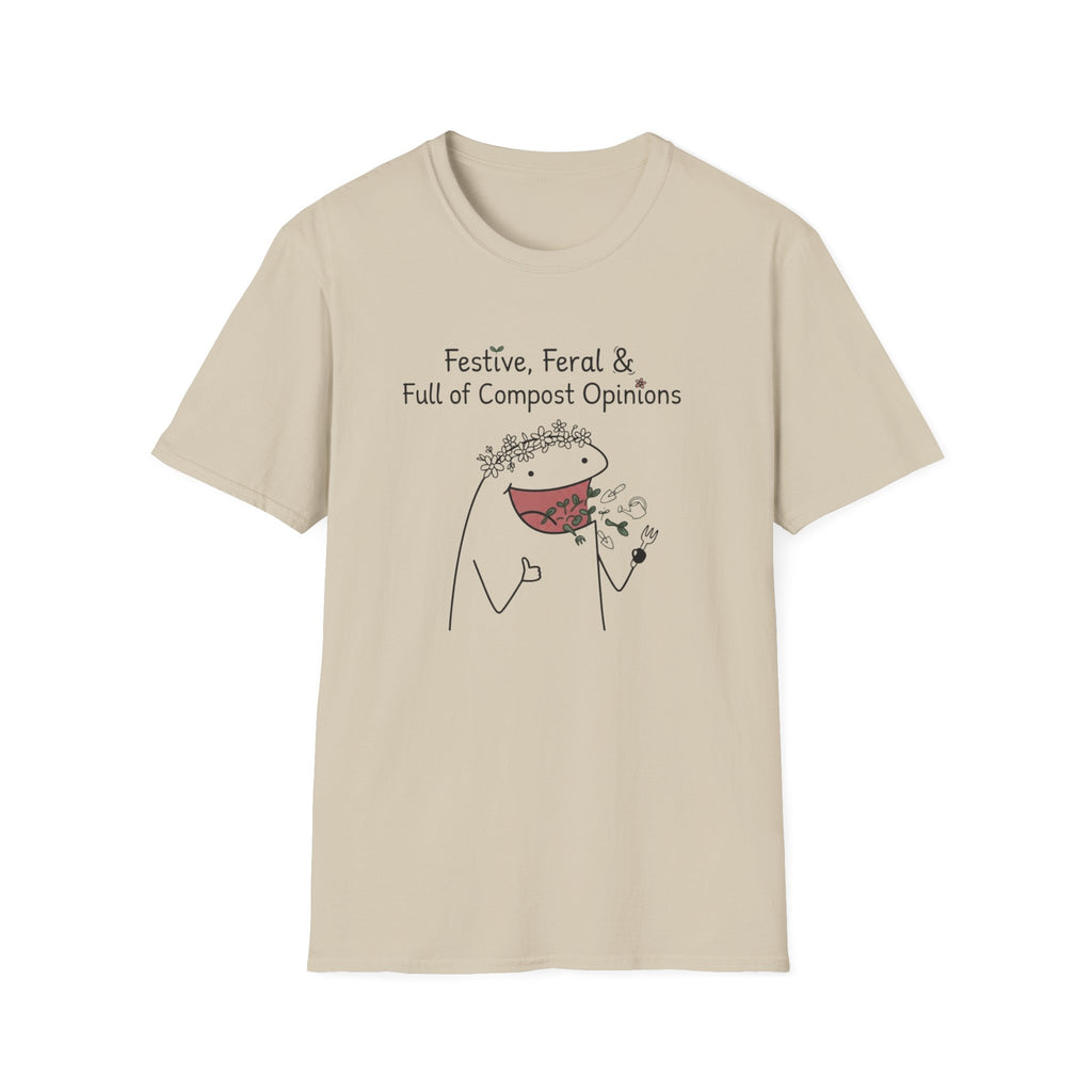 "Festive, Feral & Full of Compost Opinions" T-Shirt