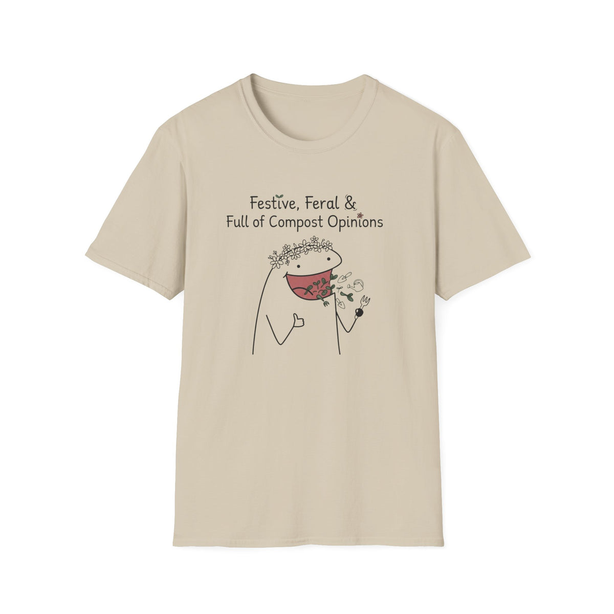 "Festive, Feral & Full of Compost Opinions" T-Shirt