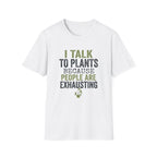 I Talk to Plants T-Shirt