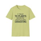 “I Talk to Plants Because People Are Exhausting” T-Shirt