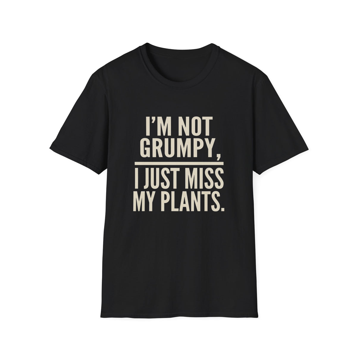 I’m Not Grumpy, I Just Miss My Plants T-Shirt
