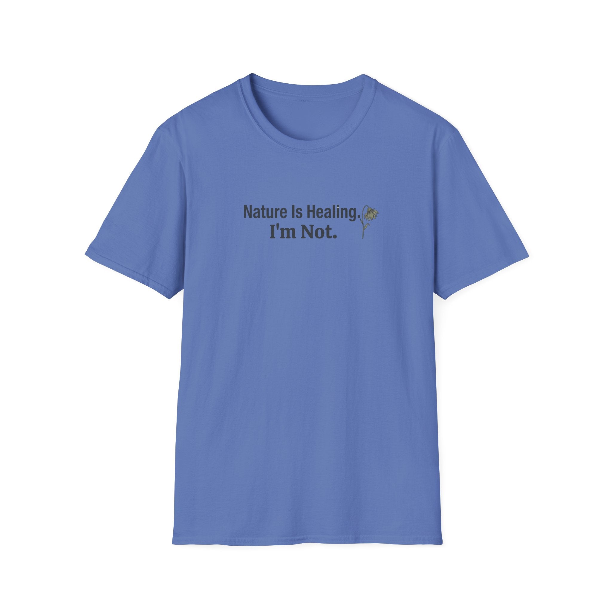 "Nature Is Healing. I'm Not." T-Shirt