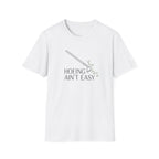 Hoeing Ain’t Easy Garden T-Shirt
