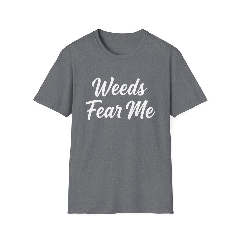 Weeds Fear Me T-Shirt