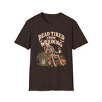 Dead Tired From Weeding T-Shirt