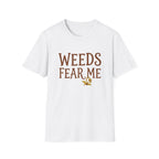 Weeds Fear Me T-Shirt