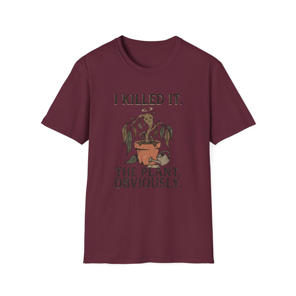I Killed It. The Plant, Obviously. Tee